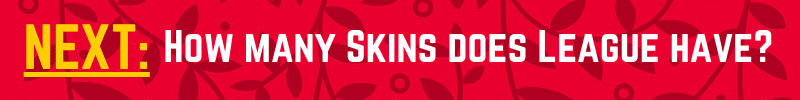 League has a large number of skins, and they are releasing new skins ever couple of months. Have you ever wondered how many skins does League have in total? Here's your answer!